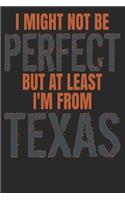 I Might Not Be Perfect But At Least I'm From Texas: Texas Notebook Texas Vacation Journal Funny Texas Gifts I Handlettering Diary I Logbook 110 Journal Paper Pages 6 x 9