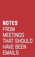 Notes From Meetings That Should Have Been Emails: A Funny Office Workplace Conference Notepad, A Lined Journal With 120 Pages