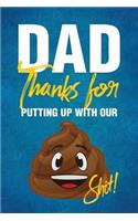 Dad Thanks for Putting Up with Our Shit!: Notebook, Diary or Journal for Dad Father's Day Gift 118 pages 6x9 Easy Carry Compact Size