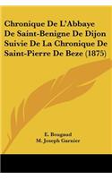 Chronique De L'Abbaye De Saint-Benigne De Dijon Suivie De La Chronique De Saint-Pierre De Beze (1875)