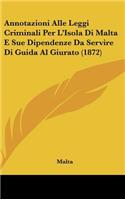 Annotazioni Alle Leggi Criminali Per L'Isola Di Malta E Sue Dipendenze Da Servire Di Guida Al Giurato (1872)