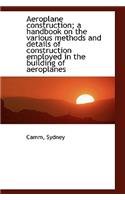 Aeroplane construction; a handbook on the various methods and details of construction employed in th