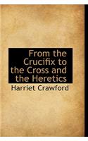From the Crucifix to the Cross and the Heretics