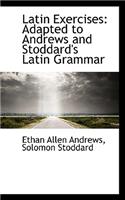 Latin Exercises: Adapted to Andrews and Stoddard's Latin Grammar