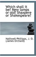 Which Shall It Be? New Lamps or Old? Shaxpere or Shakespeare?