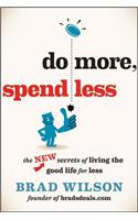 Do More, Spend Less: The New Secrets of Living the Good Life for Less