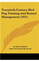 Twentieth Century Bird Dog Training And Kennel Management (1921)