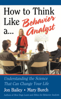 How to Think Like a Behavior Analyst