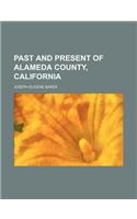 Past and Present of Alameda County, California (Volume 2)