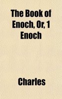 The Book of Enoch, Or, 1 Enoch