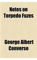 Notes on Torpedo Fuzes