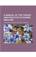 A Manual of the Theory and Practice of Equine Medicine