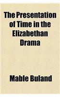 The Presentation of Time in the Elizabethan Drama Volume 44