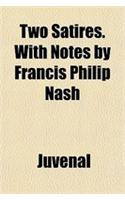 Two Satires. with Notes by Francis Philip Nash