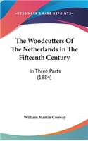 The Woodcutters Of The Netherlands In The Fifteenth Century: In Three Parts (1884)