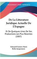 De La Litterature Juridique Actuelle De L'Espagne