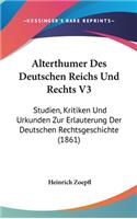 Alterthumer Des Deutschen Reichs Und Rechts V3: Studien, Kritiken Und Urkunden Zur Erlauterung Der Deutschen Rechtsgeschichte (1861)
