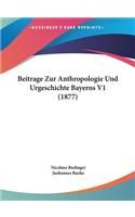 Beitrage Zur Anthropologie Und Urgeschichte Bayerns V1 (1877)