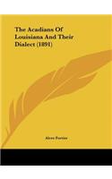 Acadians Of Louisiana And Their Dialect (1891)