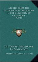 Studies from the Physiological Laboratory in the University of Cambridge: Part III