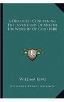 A Discourse Concerning The Inventions Of Men In The Worship Of God (1840)
