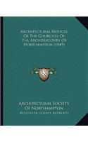 Architectural Notices Of The Churches Of The Archdeaconry Of Northampton (1849)