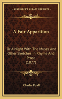 A Fair Apparition: Or a Night with the Muses and Other Sketches in Rhyme and Prose (1877)