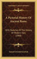 Pictorial History Of Ancient Rome: With Sketches Of The History Of Modern Italy (1868)