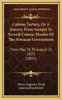 Calmuc Tartary, Or A Journey From Sarepta To Several Calmuc Hordes Of The Astracan Government: From May 26 To August 21, 1823 (1831)
