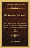 The Penitent Pardoned: Or A Discourse Of The Nature Of Sin, And The Efficacy Of Repentance, Under The Parable Of The Prodigal Son (1713)