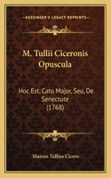 M. Tullii Ciceronis Opuscula: Hoc Est, Cato Major, Seu, De Senectute (1768)(Latin)