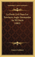 Le Droit Civil Dans Les Provinces Anglo-Normandes Au XII Siecle (1883)