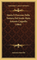 Storia E Processo Della Tortura Del Sordo Muto Antonio Cappello (1864): (Italian)