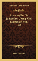 Anleitung Fur Die Juristischen Ubungs Und Examensarbeiten (1908)
