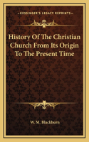 History Of The Christian Church From Its Origin To The Present Time