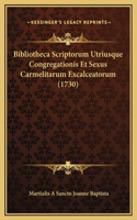Bibliotheca Scriptorum Utriusque Congregationis Et Sexus Carmelitarum Excalceatorum (1730)