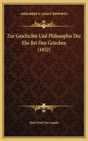 Zur Geschichte Und Philosophie Der Ehe Bei Den Griechen (1852)