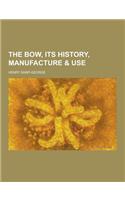 The Bow, Its History, Manufacture & Use