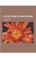 A Catechism of Modernism; Tr. from French