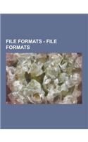 File Formats - File Formats: Archive Formats, Audio File Formats, Binary File Formats, Chemical File Formats, Container Formats, Disk Image File Fo