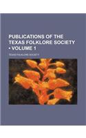 Publications of the Texas Folklore Society (Volume 1 )