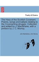Harp of the Scottish Covenant. Poems, Songs and Ballads Relating to the Covenanting Struggle. Collected and Edited by J. MacFarlane, with a Preface by J. C. Murray.