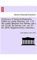 Dictionary of National Biography. Edited by Leslie Stephen. Vol. 1-21. (by Leslie Stephen and Sidney Lee.) Vol. 22-26. by Sidney Lee. Vol. 27-63. [With Supplementary Volumes.]Vol. XXXVIII