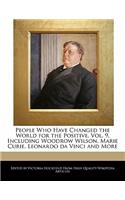 People Who Have Changed the World for the Positive, Vol. 9, Including Woodrow Wilson, Marie Curie, Leonardo Da Vinci and More: (English)