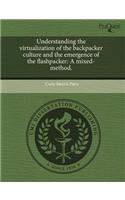 Understanding the Virtualization of the Backpacker Culture and the Emergence of the Flashpacker: A Mixed-Method