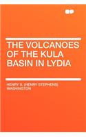The Volcanoes of the Kula Basin in Lydia: (English)
