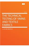 The Technical Testing of Yarns and Textile Fabrics