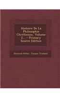 Histoire de La Philosophie Chretienne, Volume 2...