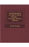 Autobiography of Elder Jacob Knapp - Primary Source Edition