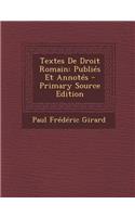 Textes de Droit Romain: Publies Et Annotes - Primary Source Edition: Publies Et Annotes - Primary Source Edition